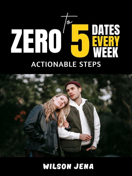 Title details for Zero to 5 Dates Every Week by Wilson Jena - Available